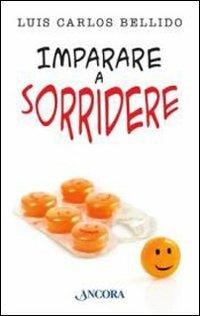 Imparare a sorridere - Luis C. Bellido - Libro Ancora 2013, Frammenti | Libraccio.it