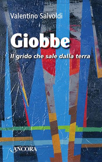 Giobbe. Il grido che sale dalla terra - Valentino Salvoldi - Libro Ancora 2013, Frammenti | Libraccio.it
