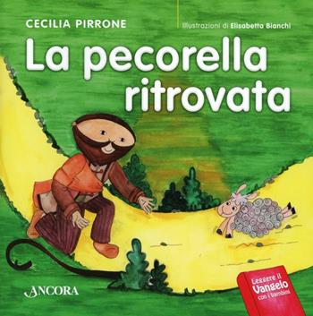 La pecorella ritrovata - Cecilia Pirrone, Elisabetta Bianchi - Libro Ancora 2013, Lectio bambina | Libraccio.it