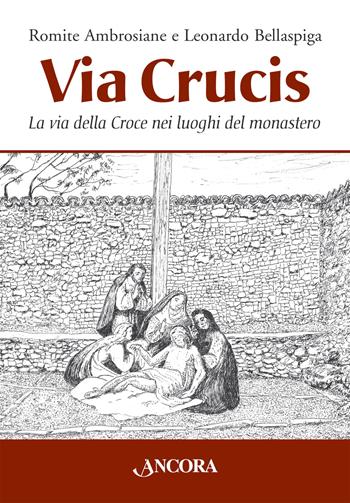 Via Crucis. La via della Croce nei luoghi del monastero - Leonardo Bellaspiga, Ambrosiane Romite - Libro Ancora 2022, Sussidi liturgici | Libraccio.it