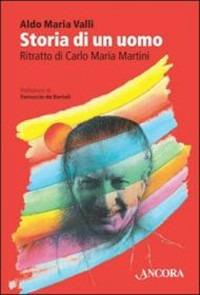 Storia di un uomo. Ritratto di Carlo Maria Martini - Aldo Maria Valli - Libro Ancora 2013, Profili | Libraccio.it