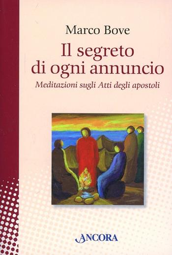 Il segreto di ogni annuncio. Meditazione sugli Atti degli Apostoli - Marco Bove - Libro Ancora 2013, In cammino | Libraccio.it