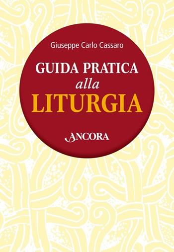 Guida pratica alla liturgia - Giuseppe Carlo Cassaro - Libro Ancora 2013, Percorsi pastorali | Libraccio.it