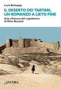 Il deserto dei tartari, romanzo a lieto fine. Una rilettura del capolavoro di Dino Buzzati - Lucia Bellaspiga - Libro Ancora 2014, Maestri di frontiera | Libraccio.it