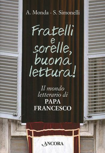 Fratelli e sorelle buona lettura! il mondo letterario di papa Francesco - Andrea Monda, Saverio Simonelli - Libro Ancora 2013, Maestri di frontiera | Libraccio.it