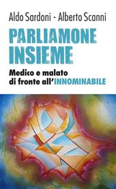 Parliamone insieme. Medico e malato di fronte all'innominabile