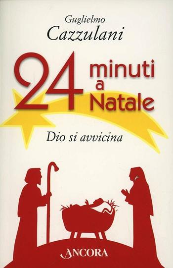 24 minuti a Natale. Dio si avvicina - Guglielmo Cazzulani - Libro Ancora 2013, Fuori collana | Libraccio.it