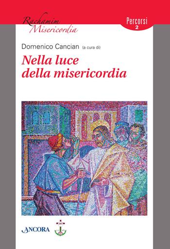 Nella luce della misericordia - Domenico Cancian - Libro Ancora 2014, Rachamim. Misericordia | Libraccio.it