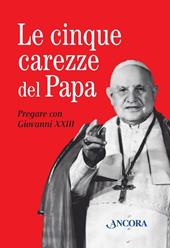 Le cinque carezze del papa. Pregare con Giovanni XXIII. Con gadget