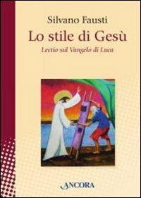 Lo stile di Gesù. Lectio sul Vangelo di Luca - Silvano Fausti - Libro Ancora 2014, In cammino | Libraccio.it