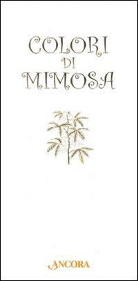 Colori di mimosa  - Libro Ancora 2014 | Libraccio.it