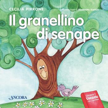 Il granellino di senape. Ediz. illustrata - Cecilia Pirrone, Elisabetta Bianchi - Libro Ancora 2014, Lectio bambina | Libraccio.it