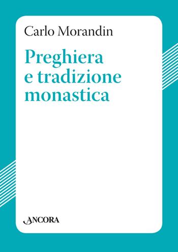 Preghiera e tradizione monastica - Carlo Morandin - Libro Ancora 2014, Studi e ricerche | Libraccio.it