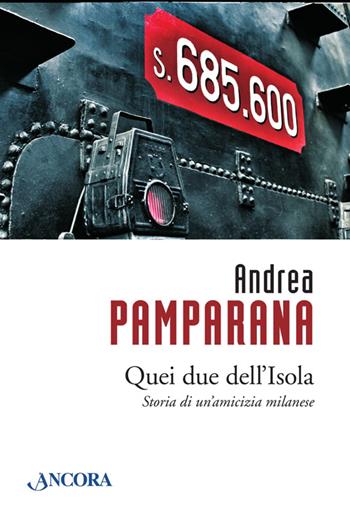 Quei due dell'Isola - Andrea Pamparana - Libro Ancora 2014, Profili | Libraccio.it