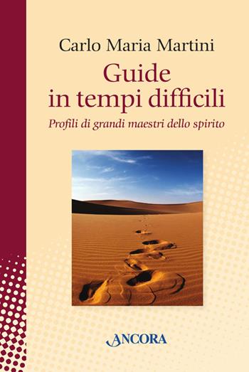 Guide in tempi difficili. Profili di grandi maestri dello spirito - Carlo Maria Martini - Libro Ancora 2014, In cammino | Libraccio.it