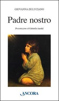 Padre nostro - Giovanna Di Luciano - Libro Ancora 2014, Frammenti | Libraccio.it