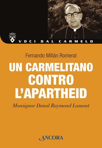 Un carmelitano contro l'apartheid. Monsignor Donal Lamont - Fernando Millàn Romeral - Libro Ancora 2014, Voci dal Carmelo | Libraccio.it