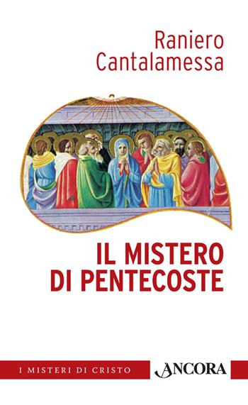 Il mistero di Pentecoste - Raniero Cantalamessa - Libro Ancora 2014, I misteri di Cristo | Libraccio.it