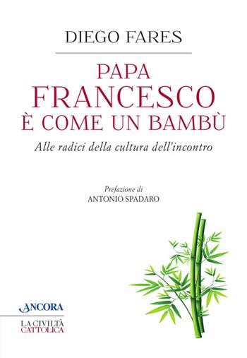 Papa Francesco è come un bambù - Diego Fares - Libro Ancora 2014, Crocevia | Libraccio.it