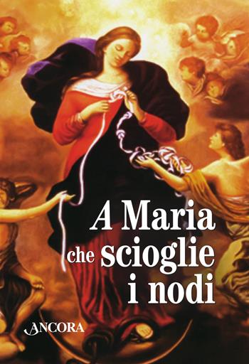 Maria che scioglie i nodi. La storia e la preghiera della devozione mariana diffusa da papa Francesco. Con gadget  - Libro Ancora 2014, Rivolti a te | Libraccio.it