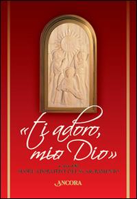 «Ti adoro, mio Dio»  - Libro Ancora 2014 | Libraccio.it