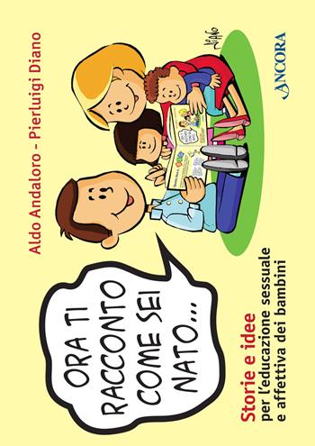 Ora ti racconto come sei nato... - Aldo Andaloro, Pierluigi Diano - Libro Ancora 2014, Percorsi familiari | Libraccio.it