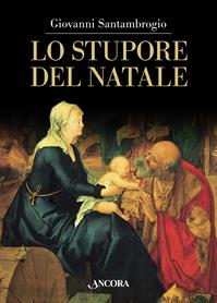Lo stupore del Natale. Ediz. illustrata - Giovanni Santambrogio - Libro Ancora 2014, Tra arte e teologia | Libraccio.it