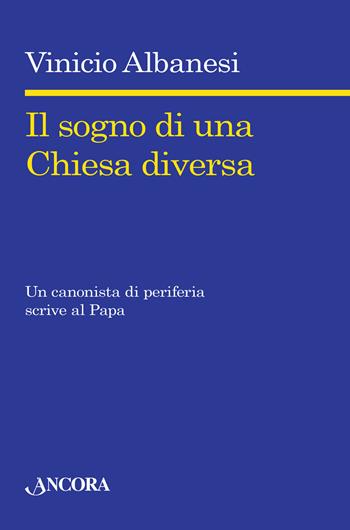 Il sogno di una chiesa diversa - Vinicio Albanesi - Libro Ancora 2014, Saggi | Libraccio.it