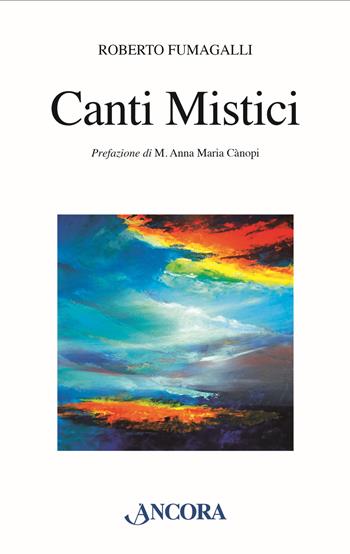 Canti mistici - Roberto Fumagalli - Libro Ancora 2015, Fuori collana | Libraccio.it