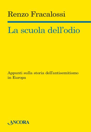 La scuola dell'odio. Appunti sulla storia dell'antisemitismo in Europa - Renzo Fracalossi - Libro Ancora 2015, Saggi | Libraccio.it