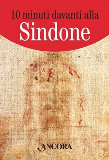 10 minuti davanti alla Sindone  - Libro Ancora 2015, Rivolti a te | Libraccio.it