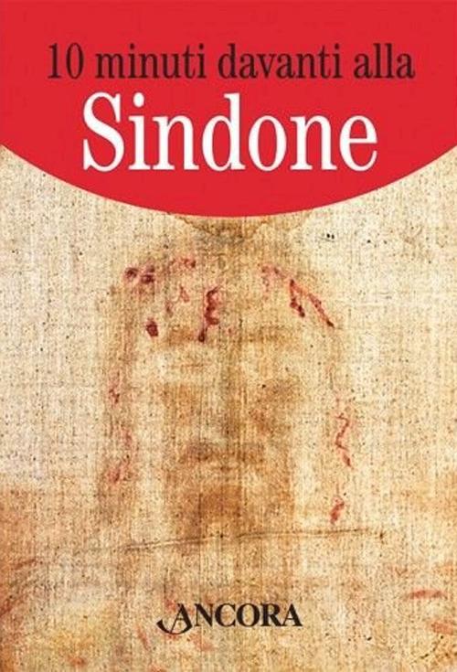 10 minuti davanti alla sindone - autori-vari - Ancora - Libro Àncora  Editrice