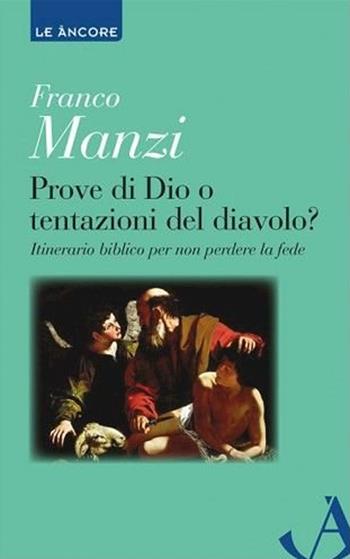 Prove di Dio o tentazioni del diavolo? Itinerario biblico per non perdere la fede - Franco Manzi - Libro Ancora 2015, Le ancore | Libraccio.it