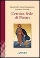 L'eroica fede di Pietro - Giancarlo Maria Bregantini, Valentino Salvoldi - Libro Ancora 2015, In cammino | Libraccio.it