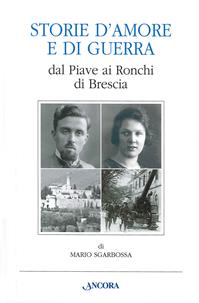Storie d'amore e di guerra dal Piave ai Ronchi di Brescia - Mario Sgarbossa - Libro Ancora 2014, Profili | Libraccio.it