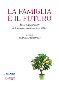 La famiglia è il futuro. Tutti i documenti del sinodo straordinario 2014 - Antonio Spadaro - Libro Ancora 2014, Crocevia | Libraccio.it