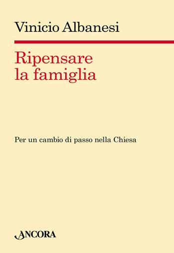 Ripensare la famiglia - Vinicio Albanesi - Libro Ancora 2015, Saggi | Libraccio.it