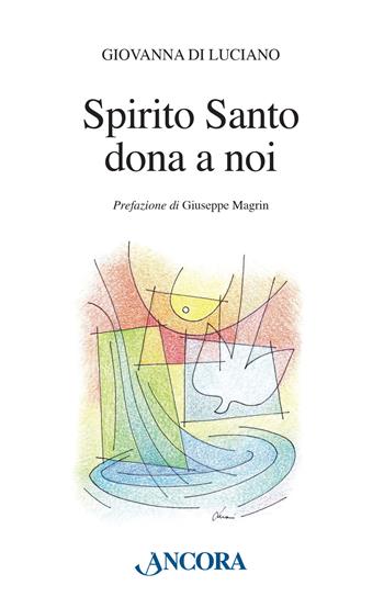 Spirito Santo dona a noi - Giovanna Di Luciano - Libro Ancora 2015, Frammenti | Libraccio.it