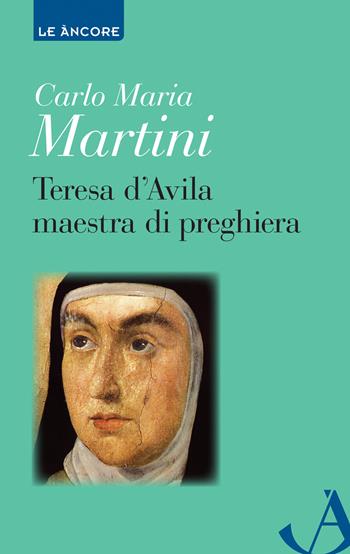 Teresa d'Avila maestra di preghiera - Carlo Maria Martini - Libro Ancora 2015, Le ancore | Libraccio.it