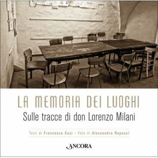 La memoria dei luoghi. Sulle tracce di don Lorenzo Milani - Francesca Cosi, Alessandra Repossi - Libro Ancora 2015, Fuori collana | Libraccio.it