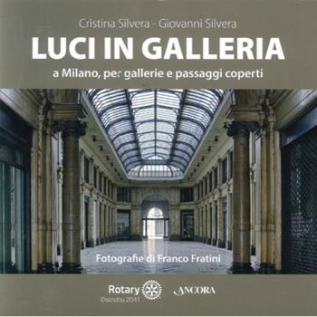 Luci in galleria a Milano, per gallerie e passaggi scoperti - Cristina Silvera, Giovanni Silvera - Libro Ancora 2015 | Libraccio.it