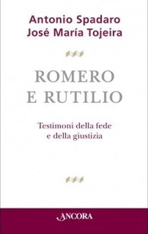 Romero e Rutilio - Antonio Spadaro, José Maria Tojeira - Libro Ancora 2015 | Libraccio.it