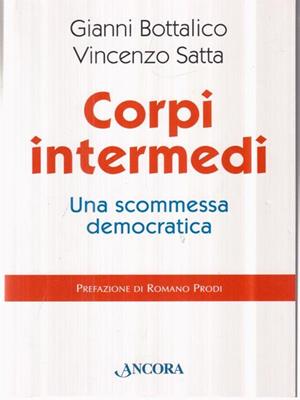 Corpi intermedi. Una scommessa democratica - Gianni Bottalico, Vincenzo Satta - Libro Ancora 2015, Saggi | Libraccio.it