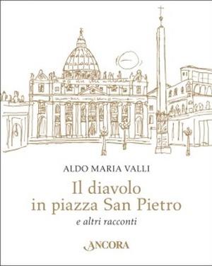 Il diavolo in piazza San Pietro - Aldo Maria Valli - Libro Ancora 2015, Bonsai | Libraccio.it