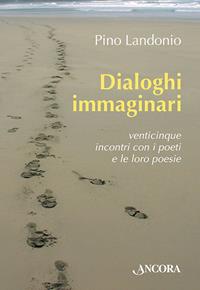 Dialoghi immaginari - Pino Landonio - Libro Ancora 2016, Incursioni | Libraccio.it