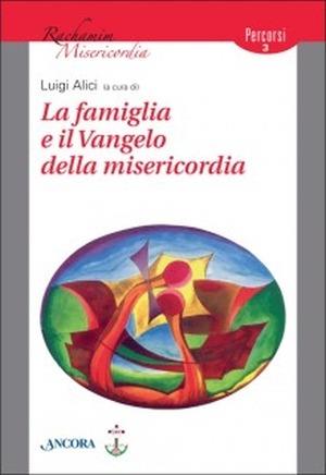 La famiglia e il Vangelo della misericordia  - Libro Ancora 2015, Rachamim. Misericordia | Libraccio.it