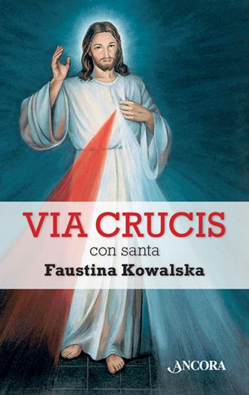 Via crucis con santa Faustina Kowalska - M. Faustina Kowalska - Libro Ancora 2016, Sussidi liturgici | Libraccio.it