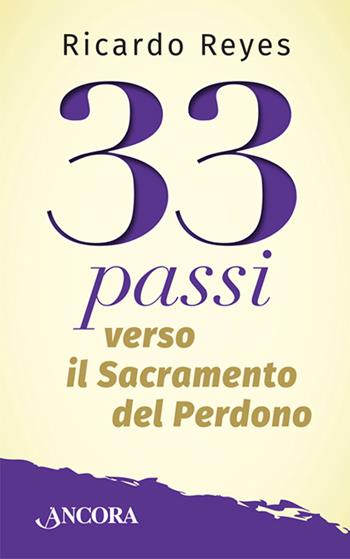 33 passi verso il sacramento del perdono - Ricardo Reyes Castillo - Libro Ancora 2016, Le ancore | Libraccio.it