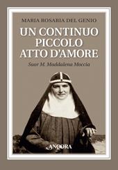 Un continuo piccolo atto d'amore. Suor M. Maddalena Moccia