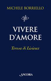 Vivere d'amore. Teresa di Lisieux